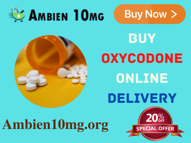 Buy Oxycodone Online Overnight - Buy Ambien 10mg